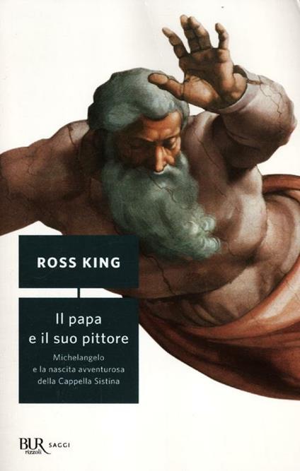 Il papa e il suo pittore. Michelangelo e la nascita avventurosa della Cappella Sistina - Ross King - copertina