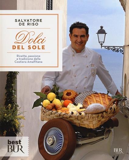 Dolci del sole. Ricette, passione e tradizione della Costiera Amalfitana - Salvatore De Riso - copertina