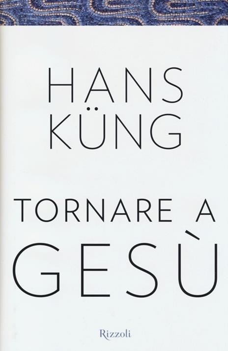 Tornare a Gesù - Hans Küng - 2