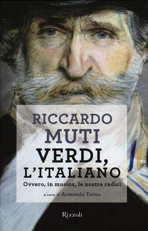 Verdi, l'italiano. Ovvero, in musica, le nostre radici - Riccardo Muti - 2
