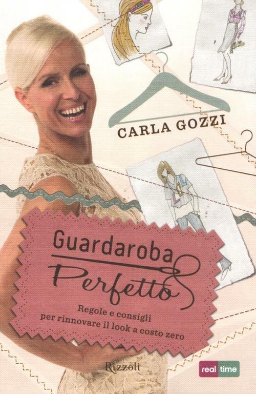 Guardaroba perfetto. Regole e consigli per rinnovare il look a costo zero - Carla Gozzi - copertina