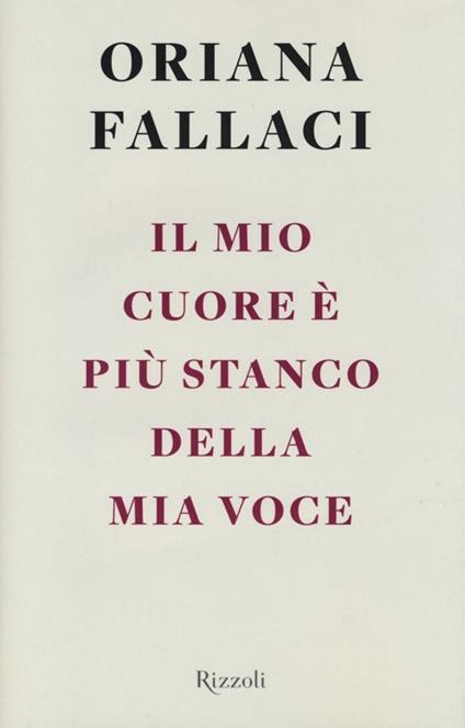 Il mio cuore è più stanco della mia voce - Oriana Fallaci - copertina