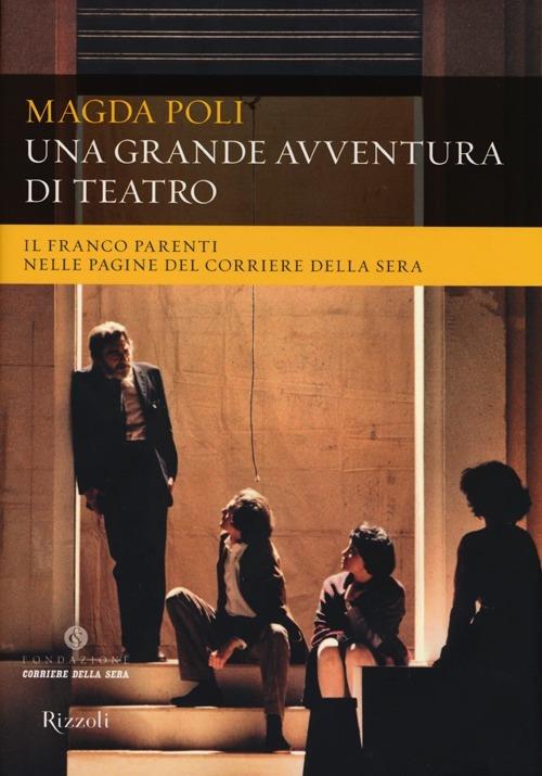 Una grande avventura di teatro. Il Franco Parenti nelle pagine del «Corriere della Sera». Ediz. illustrata - Magda Poli - 5