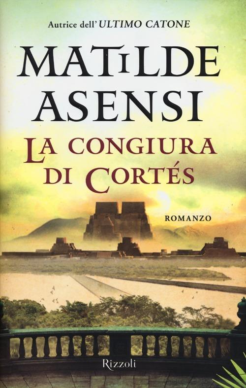 La congiura di Cortés - Matilde Asensi - copertina