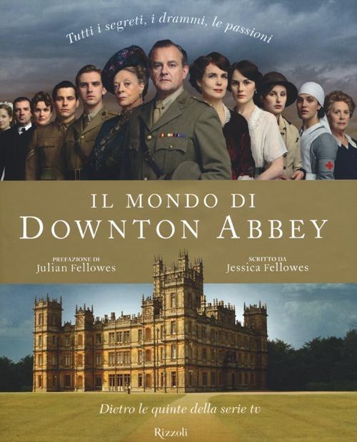 Il mondo di Downton Abbey. Dietro le quinte della serie tv - Jessica Fellowes - copertina