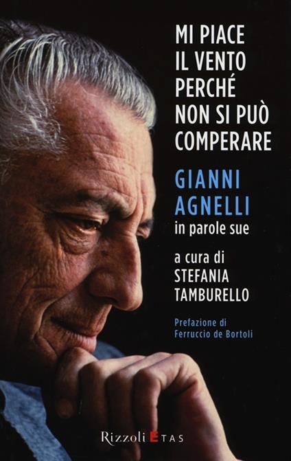 Mi piace il vento perché non si può comperare. Gianni Agnelli in parole sue - copertina