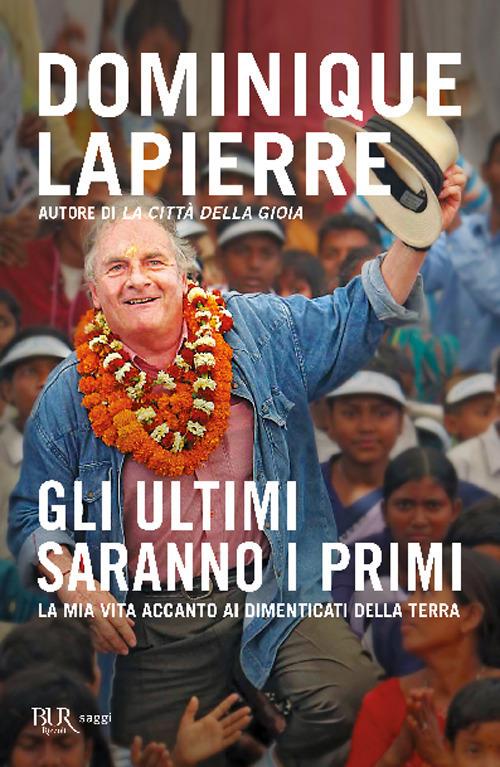 Gli ultimi saranno i primi. La mia vita accanto ai dimenticati della Terra - Dominique Lapierre - copertina
