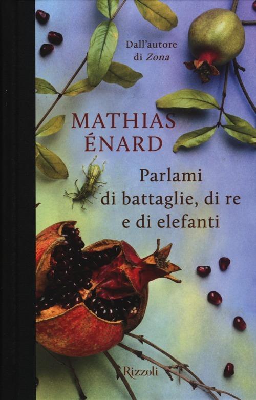 Parlami di battaglie, di re e di elefanti - Mathias Énard - copertina