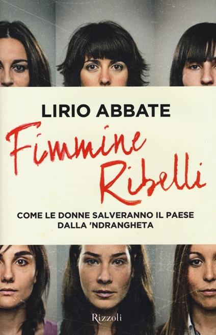 Fimmine ribelli. Come le donne salveranno il paese dalla n'drangheta - Lirio Abbate - copertina
