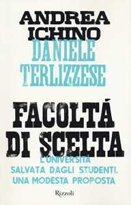 Libro Facoltà di scelta. L'università salvata dagli studenti. Una modesta proposta Andrea Ichino Daniele Terlizzese