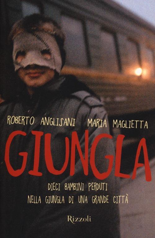 Giungla. Dieci bambini perduti nella giungla di una grande città - Roberto Anglisani,Maria Maglietta - copertina