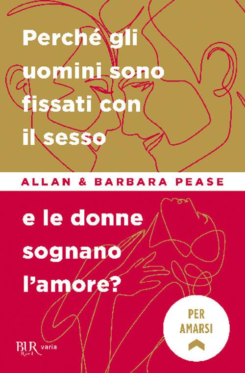 Perché gli uomini sono fissati con il sesso... e le donne sognano l'amore? - Allan Pease,Barbara Pease - copertina