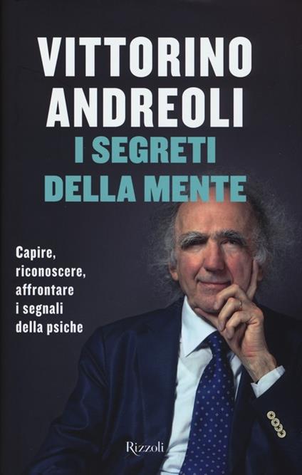 I segreti della mente. Capire, riconoscere, affrontare i segnali della psiche - Vittorino Andreoli - copertina