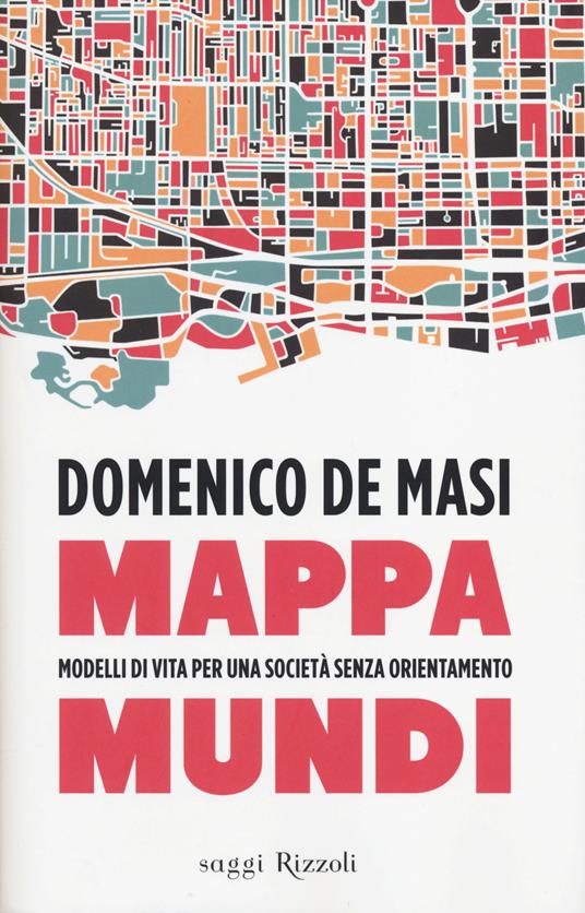 Mappa mundi. Modelli di vita per una società senza orientamento - Domenico De Masi - copertina