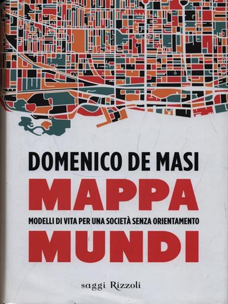Mappa mundi. Modelli di vita per una società senza orientamento - Domenico De Masi - 6