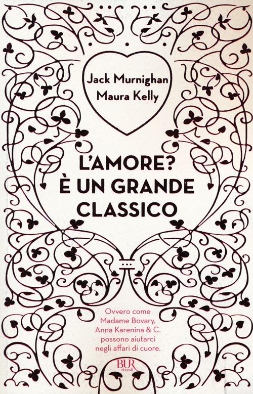 L'amore? È un grande classico - Maura Kelly,Jack Murnighan - copertina