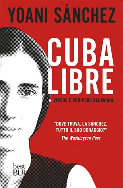 Cuba libre. Vivere e scrivere all'Avana - Yoani Sánchez - copertina