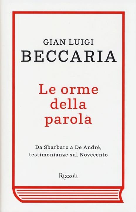 Le orme della parola. Da Sbarbaro a De André, testimonianze sul Novecento - Gian Luigi Beccaria - copertina