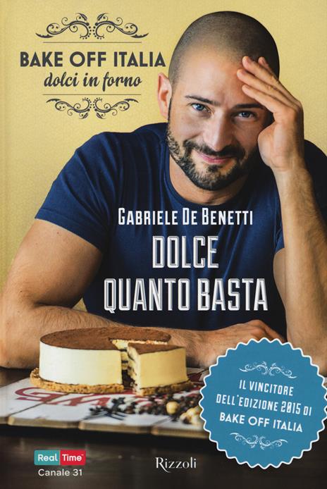 Dolce quanto basta. Bake off Italia, dolci in forno - Gabriele De Benetti - copertina
