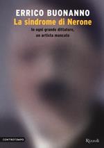 La sindrome di Nerone. In ogni grande dittatore, un artista mancato