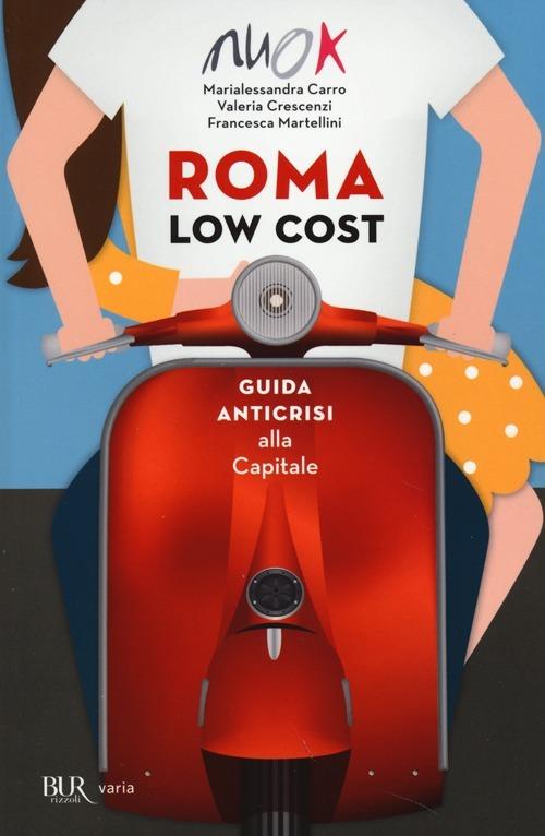 Roma low cost. Guida anticrisi alla capitale - Marialessandra Carro,Valeria Crescenzi,Francesca Martellini - copertina