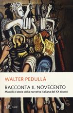 Racconta il Novecento. Modelli e storie della narrativa italiana del XX secolo