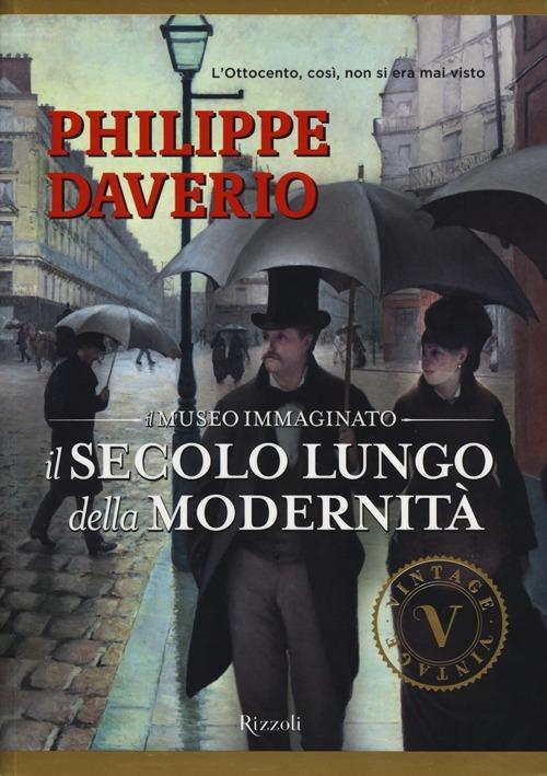 Il secolo lungo della modernità. Il museo immaginato. Ediz. illustrata - Philippe Daverio - copertina