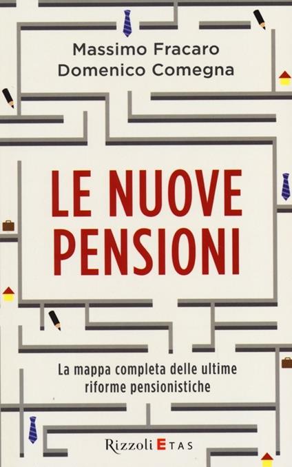 Le nuove pensioni. La mappa completa delle ultime riforme pensionistiche - Massimo Fracaro,Domenico Comegna - copertina