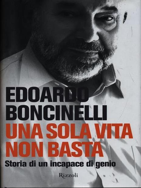 Una sola vita non basta. Storia di un incapace di genio - Edoardo Boncinelli - 2