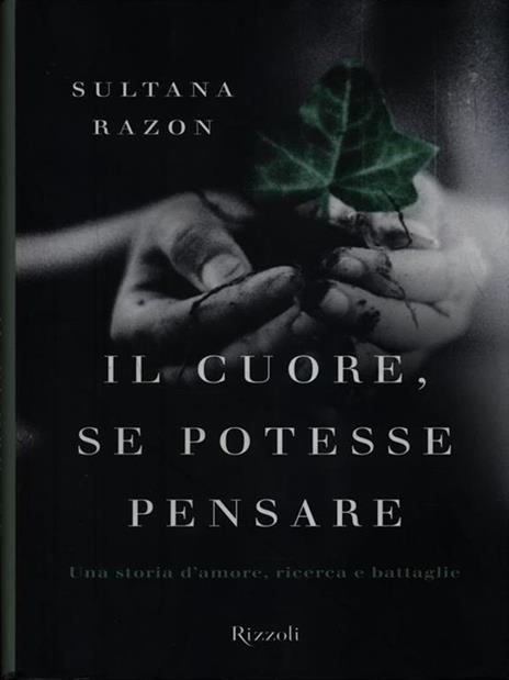 Il cuore, se potesse pensare. Una storia d'amore, ricerca e battaglie - Sultana Razon - 3