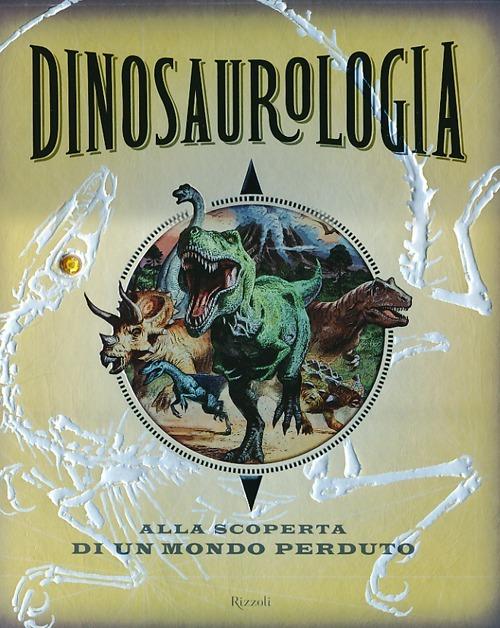 Dinosaurologia. Alla scoperta di un mondo perduto. Ediz. illustrata - Raleigh Rimes - copertina