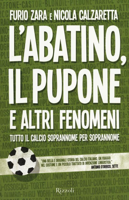 L'Abatino, il Pupone e altri fenomeni. Tutto il calcio soprannome per soprannome - Furio Zara,Nicola Calzaretta - 5