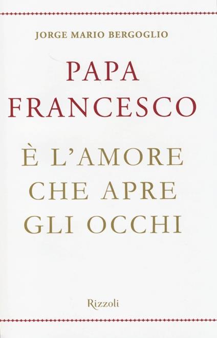 È l'amore che apre gli occhi - Francesco (Jorge Mario Bergoglio) - copertina