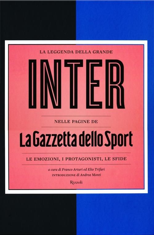 La leggenda della grande Inter nelle pagine de «La Gazzetta dello Sport». Le emozioni, i protagonisti, le sfide - 4