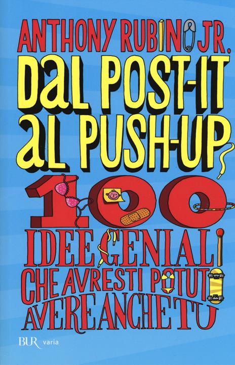 Dal post-it al push-up. 100 idee geniali che avresti potuto avere anche tu - Anthony jr. Rubino - copertina