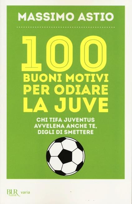100 buoni motivi per odiare la Juve - Massimo Astio - copertina