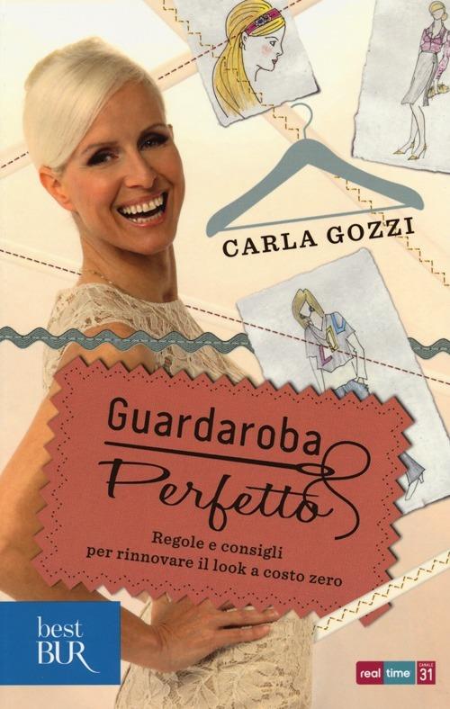 Guardaroba perfetto. Regole e consigli per rinnovare il look a costo zero - Carla Gozzi - copertina