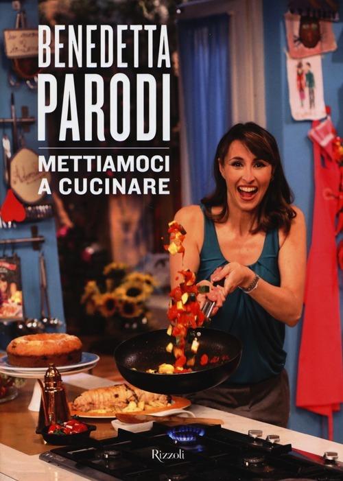 Mettiamoci a cucinare. Ediz. illustrata - Benedetta Parodi - copertina