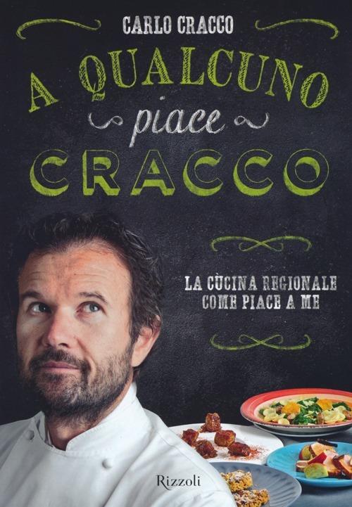 A qualcuno piace Cracco. La cucina regionale come piace a me - Carlo Cracco - copertina