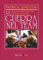 La guerra nel team. Racconto sulle 5 disfunzioni del lavoro di squadra