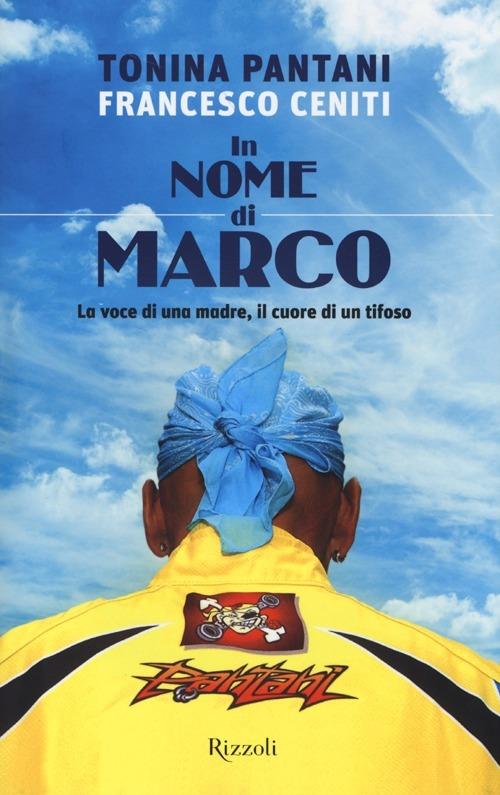 In nome di Marco. La voce di una madre, il cuore di un tifoso - Tonina Pantani,Francesco Ceniti - copertina