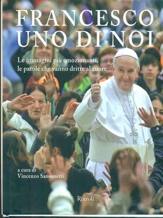 Francesco, uno di noi. Le immagini più emozionanti, le parole che vanno dritte al cuore. Ediz. illustrata - 4