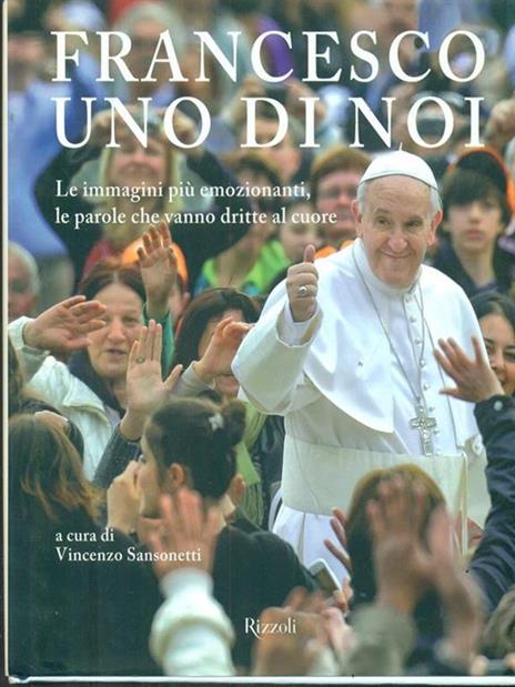 Francesco, uno di noi. Le immagini più emozionanti, le parole che vanno dritte al cuore. Ediz. illustrata - 2