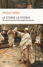 Le storie, la storia. Gli eventi nascosti nelle pieghe del passato