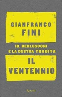 Il ventennio. Io, Berlusconi e la destra tradita - Gianfranco Fini - copertina