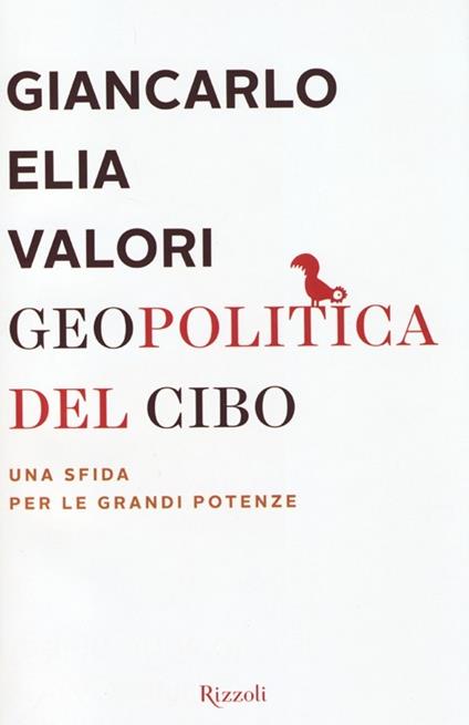 Geopolitica del cibo. Una sfida alle grandi potenze - Giancarlo Elia Valori - copertina