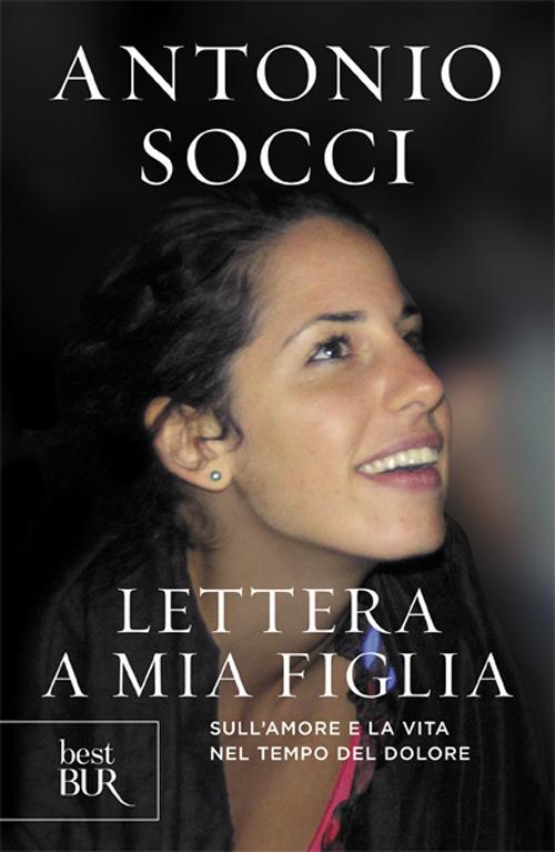 Lettera a mia figlia. Sull'amore e la vita nel tempo del dolore - Antonio Socci - copertina