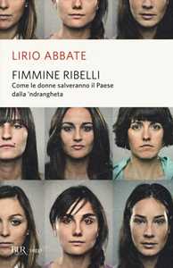 Libro Fimmine ribelli. Come le donne salveranno il paese dalla n'drangheta Lirio Abbate