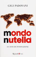 Mondo Nutella. 50 anni di innovazione