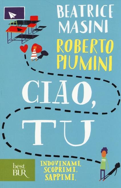 Ciao, tu. Indovinami, scoprimi, sappimi - Beatrice Masini,Roberto Piumini - copertina
